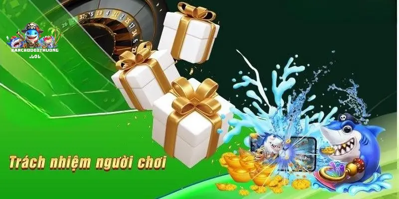 Hướng dẫn chơi có trách nhiệm khi chơi bắn cá đổi thưởng 4 Các hành động cần thiết để duy trì chơi có trách nhiệm trong bắn cá đổi thưởng